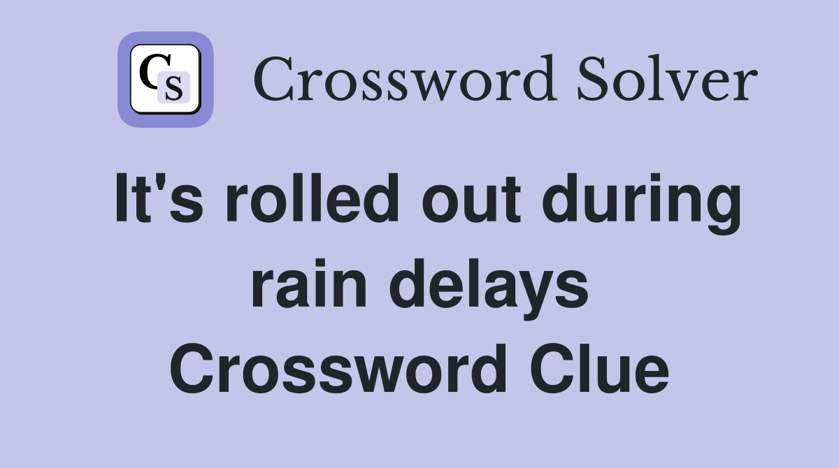It's rolled out during rain delays Crossword Clue