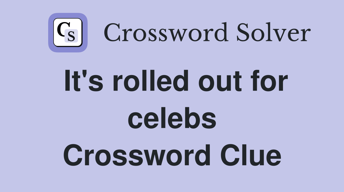 It's rolled out for celebs Crossword Clue