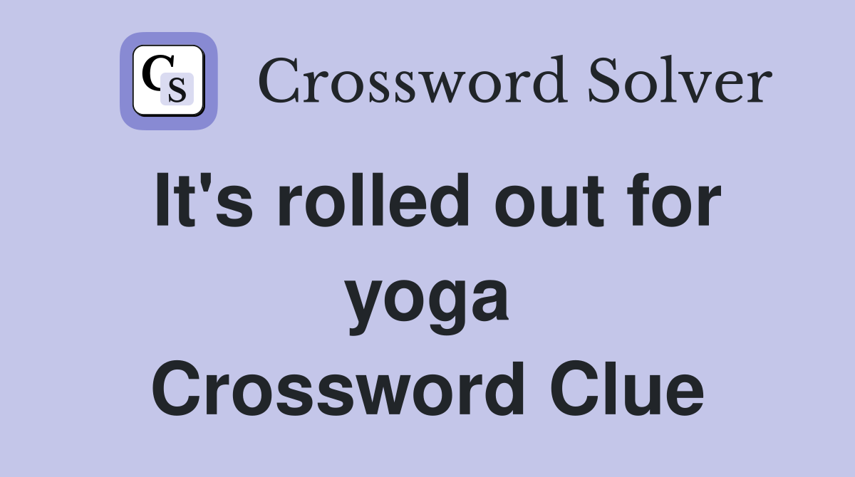 It's rolled out for yoga Crossword Clue
