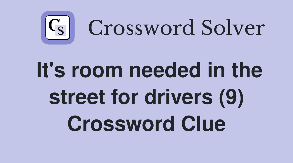 It's room needed in the street for drivers (9) Crossword Clue