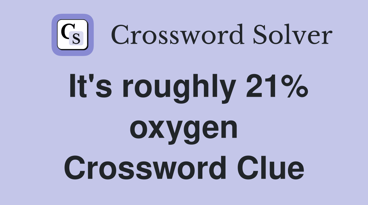 It's roughly 21% oxygen Crossword Clue