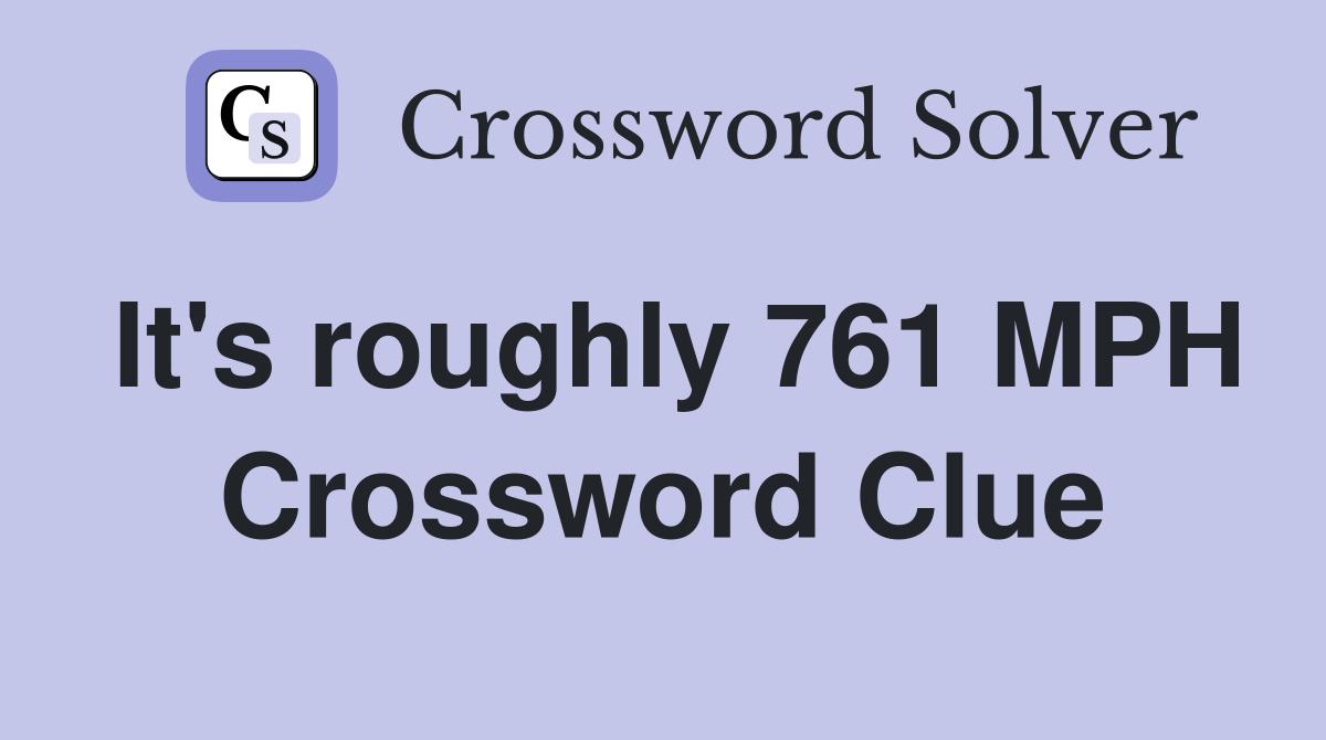 It's roughly 761 MPH Crossword Clue