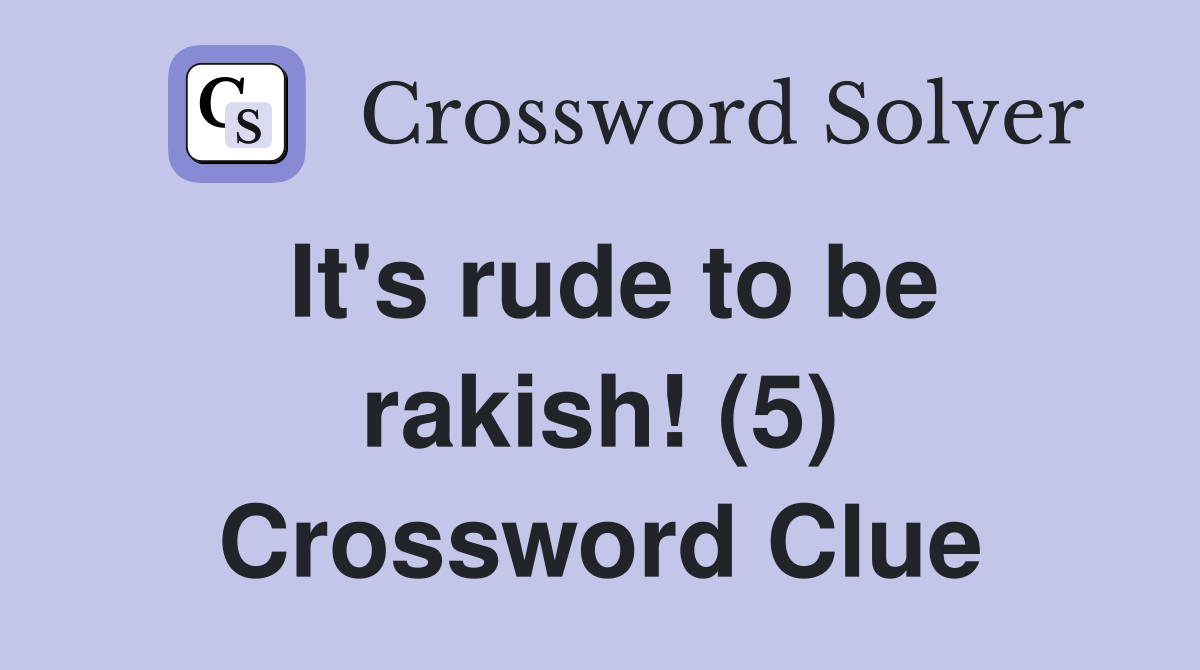 It's rude to be rakish! (5) Crossword Clue