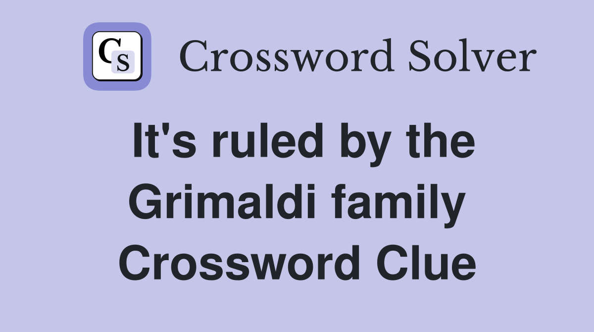 It's ruled by the Grimaldi family Crossword Clue