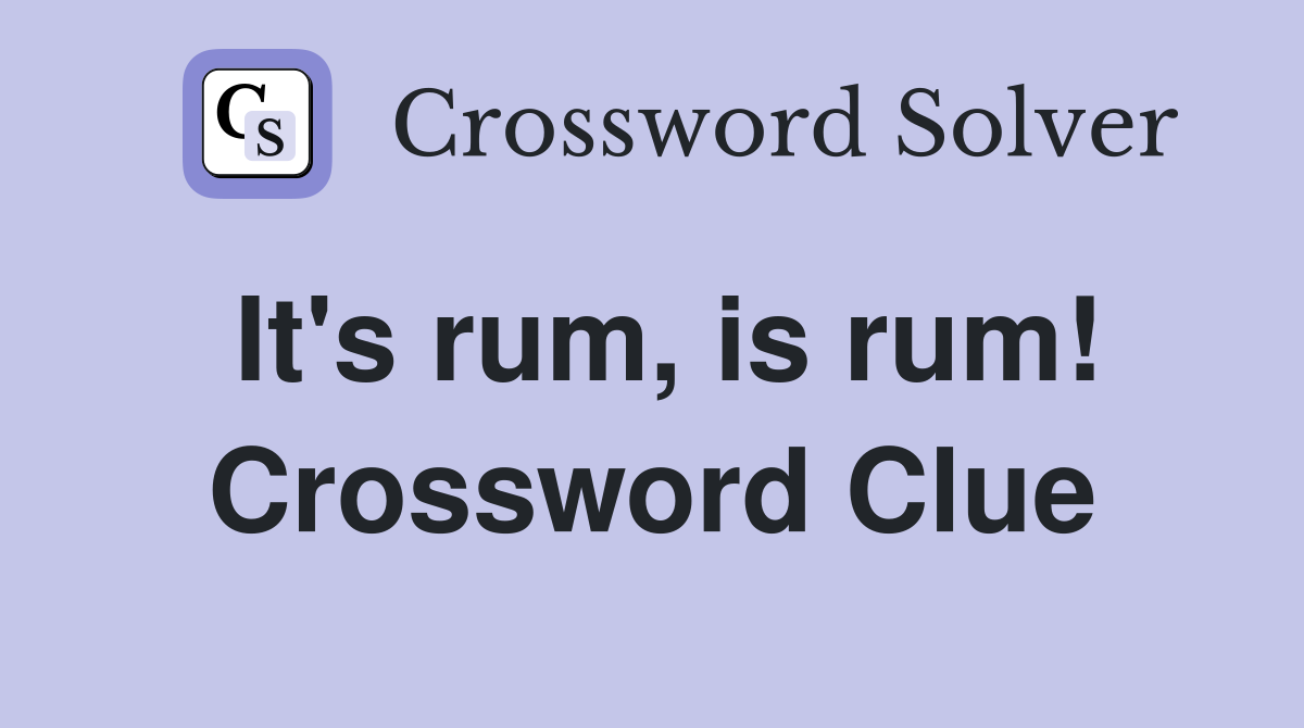 It's rum, is rum! Crossword Clue