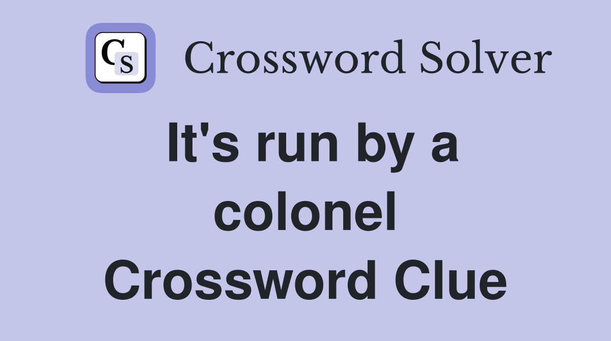 It's run by a colonel Crossword Clue