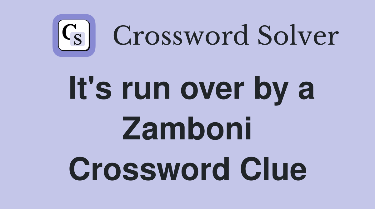 It's run over by a Zamboni Crossword Clue