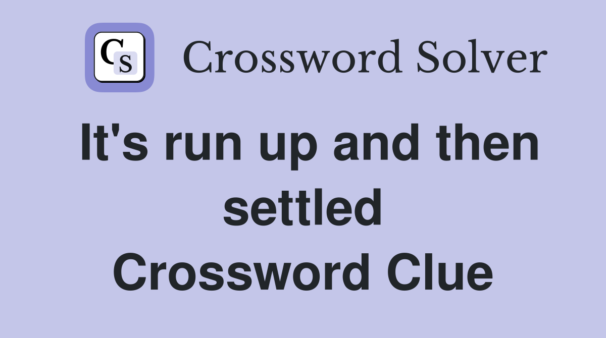 It's run up and then settled Crossword Clue