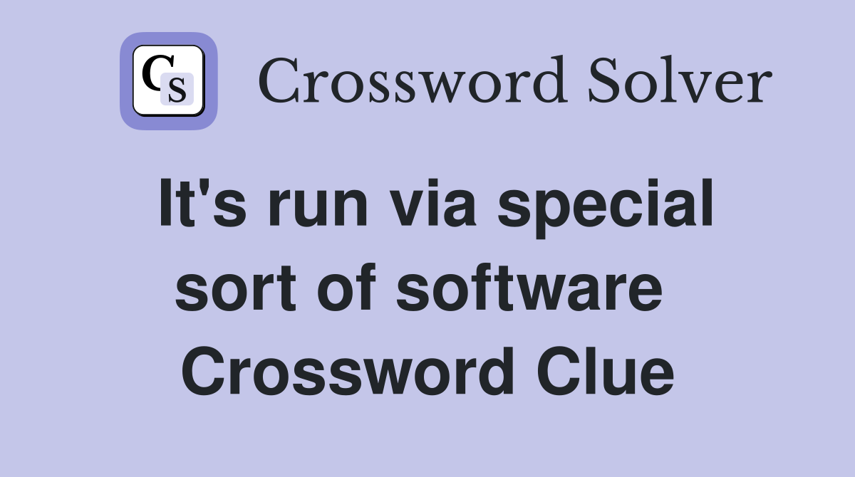 It's run via special sort of software  Crossword Clue