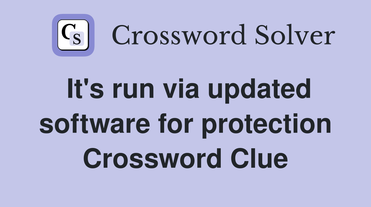 It's run via updated software for protection Crossword Clue