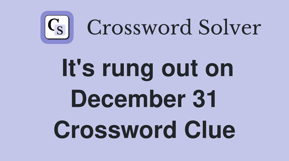 It's rung out on December 31 Crossword Clue