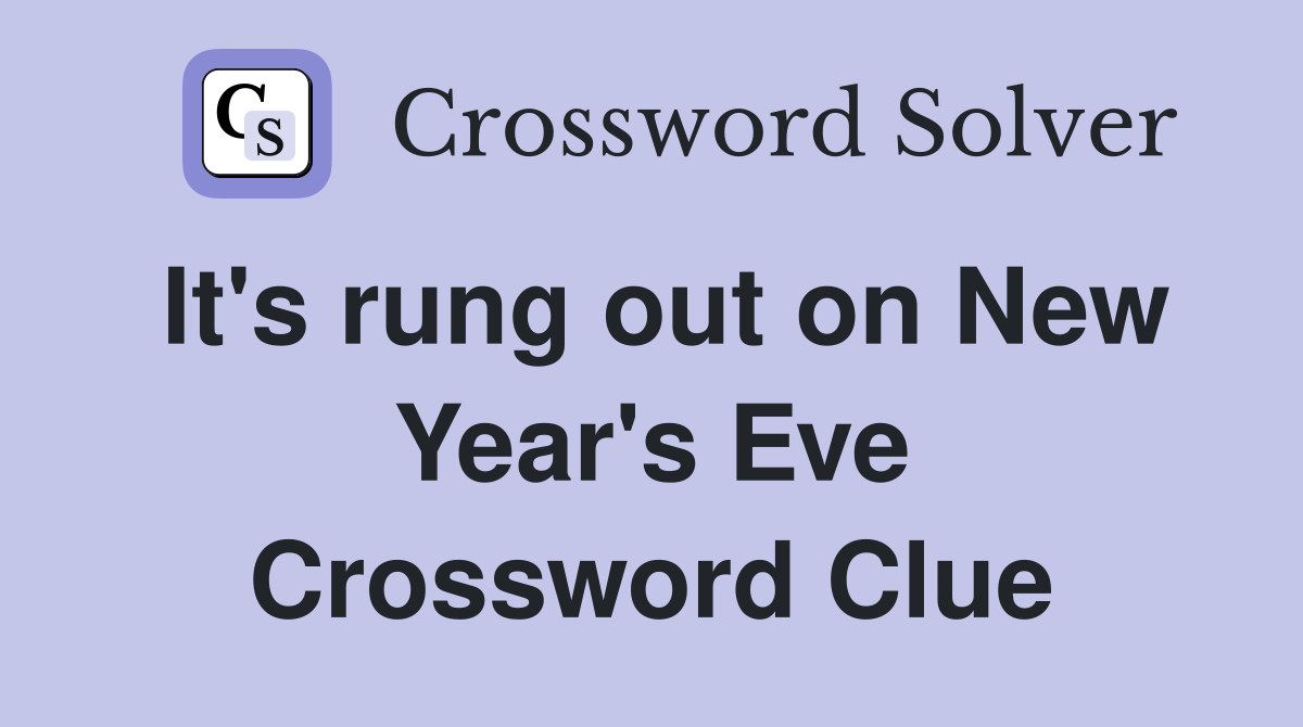 It's rung out on New Year's Eve Crossword Clue