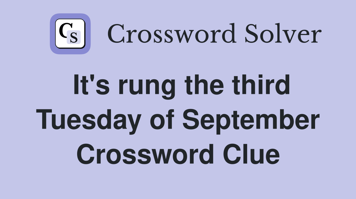 It's rung the third Tuesday of September Crossword Clue