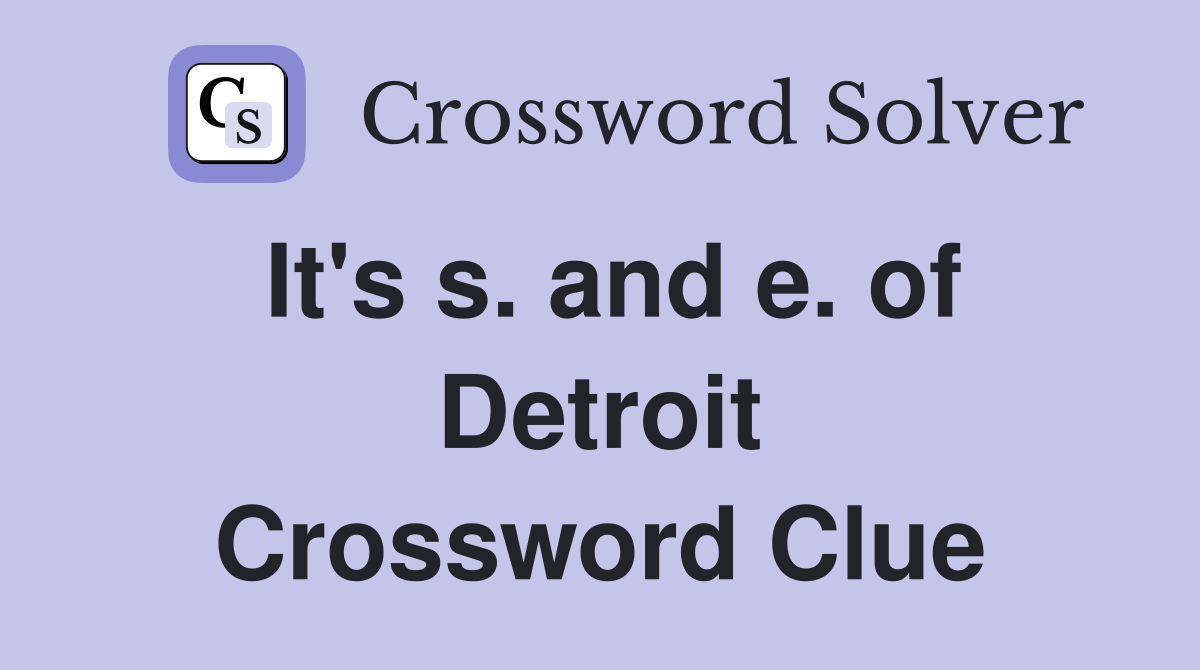 It's s. and e. of Detroit Crossword Clue