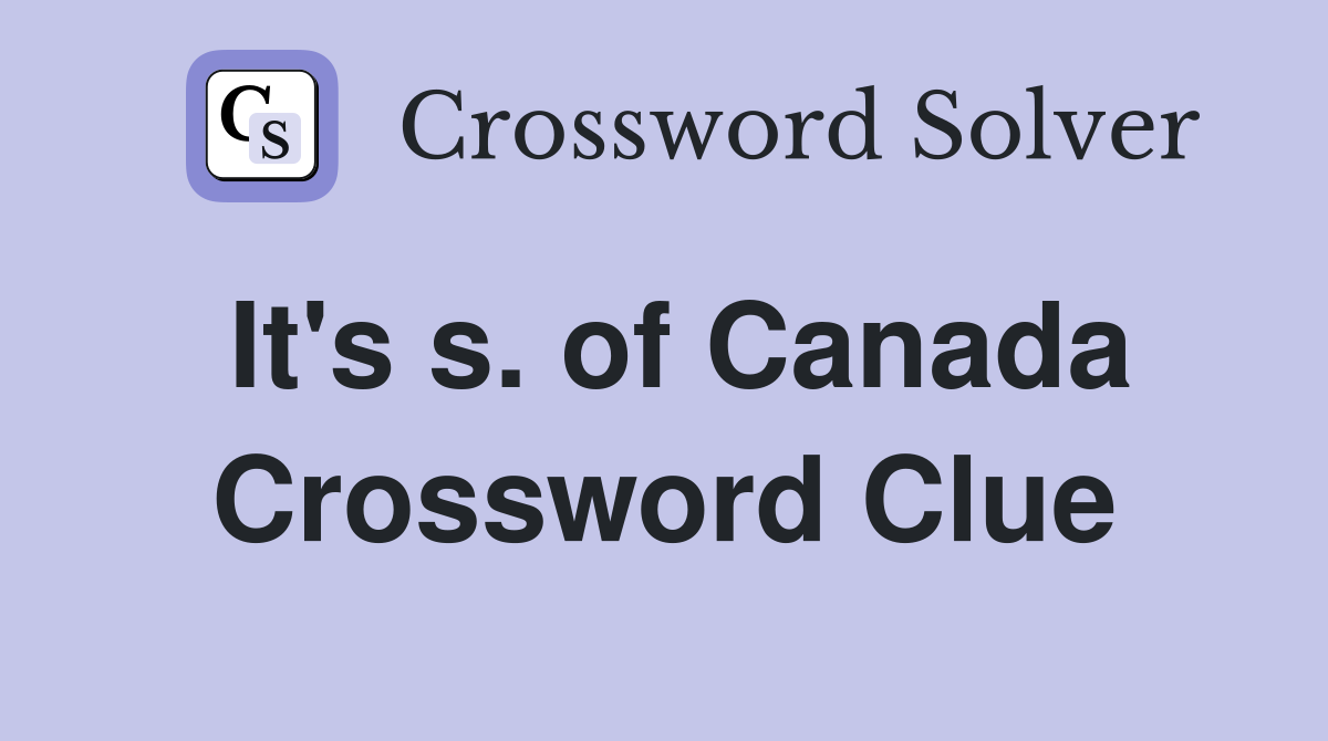 It's s. of Canada Crossword Clue