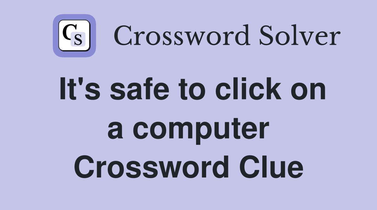 It's safe to click on a computer Crossword Clue