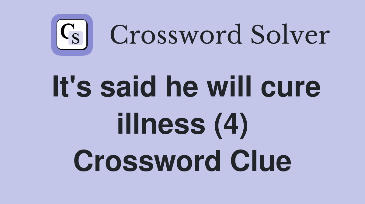 It's said he will cure illness (4) Crossword Clue