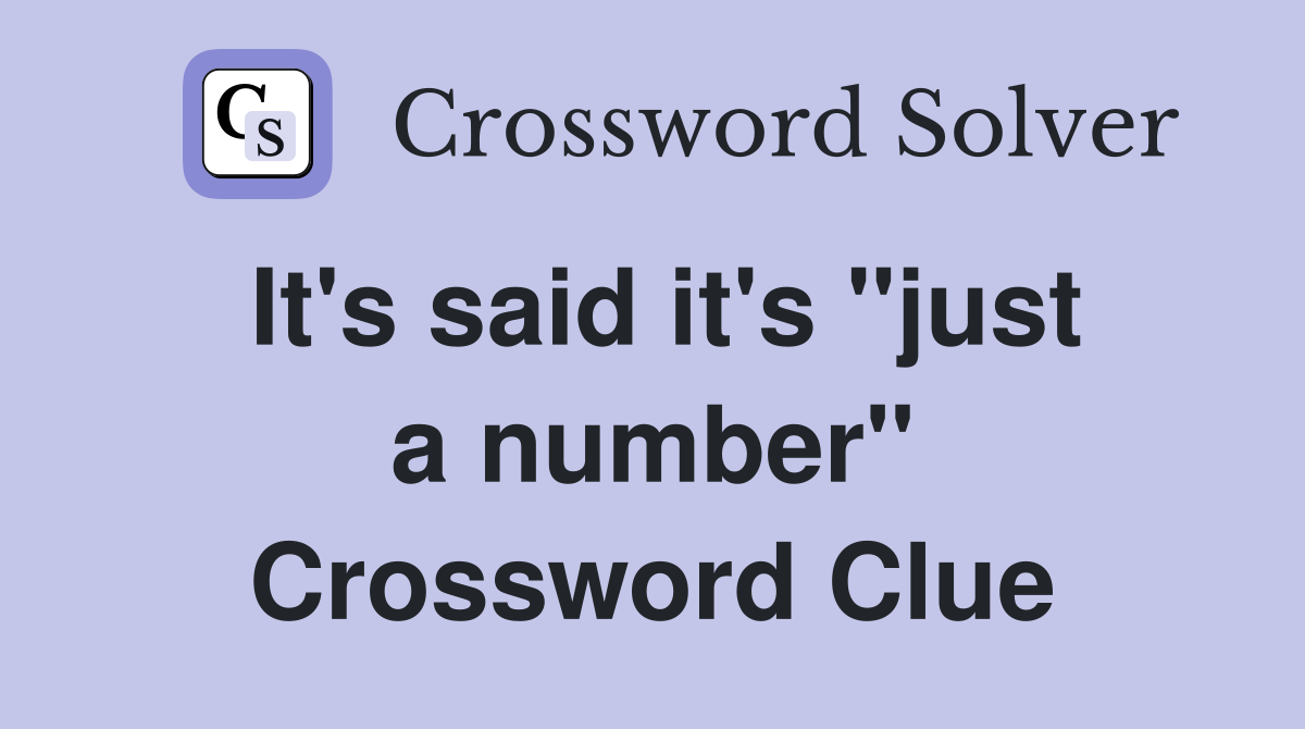 It's said it's "just a number" Crossword Clue