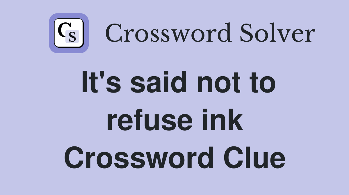 It's said not to refuse ink Crossword Clue