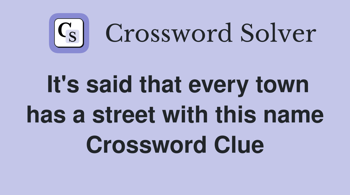 It's said that every town has a street with this name Crossword Clue