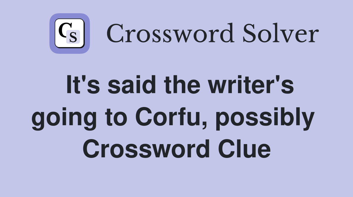 It's said the writer's going to Corfu, possibly  Crossword Clue
