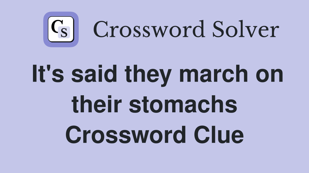 It's said they march on their stomachs Crossword Clue