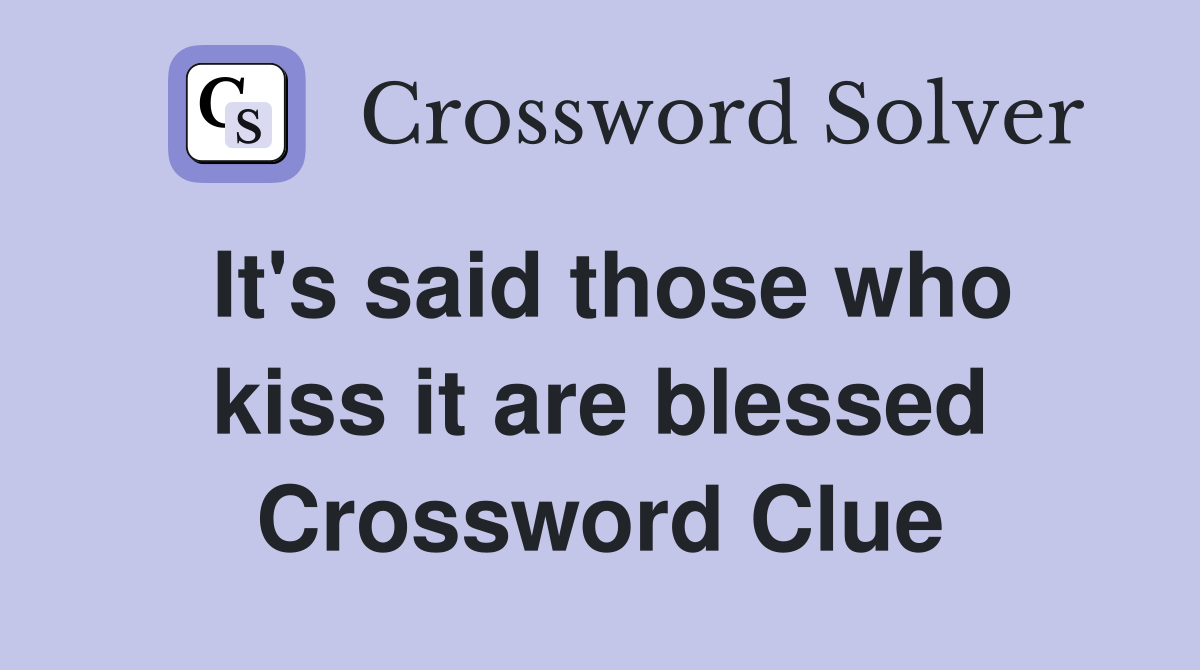 It's said those who kiss it are blessed Crossword Clue