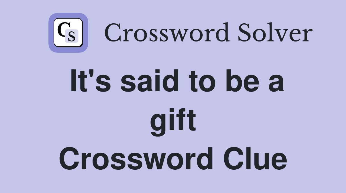 It's said to be a gift Crossword Clue