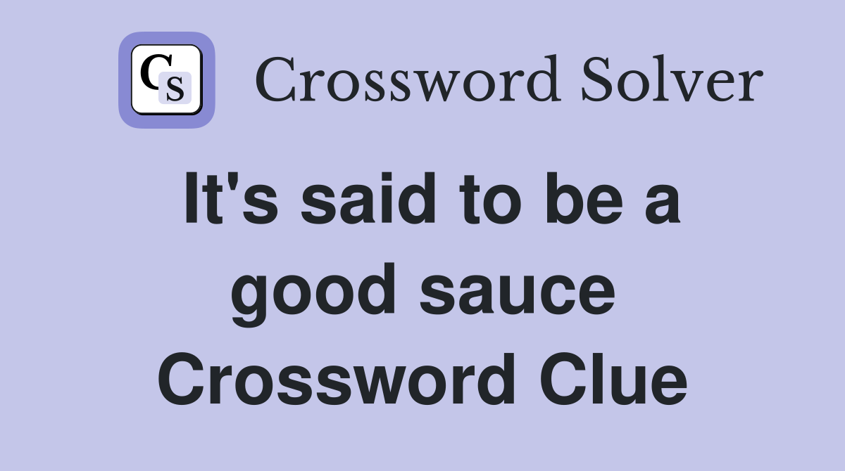 It's said to be a good sauce Crossword Clue