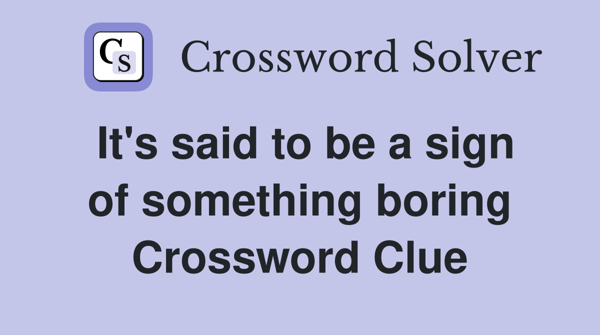 It's said to be a sign of something boring Crossword Clue