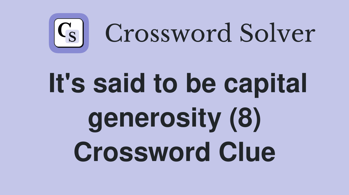 It's said to be capital generosity (8) Crossword Clue