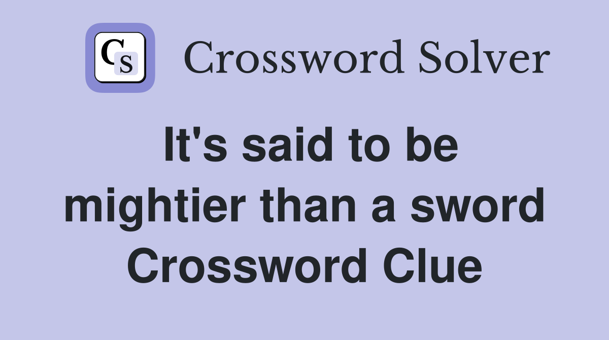 It's said to be mightier than a sword Crossword Clue