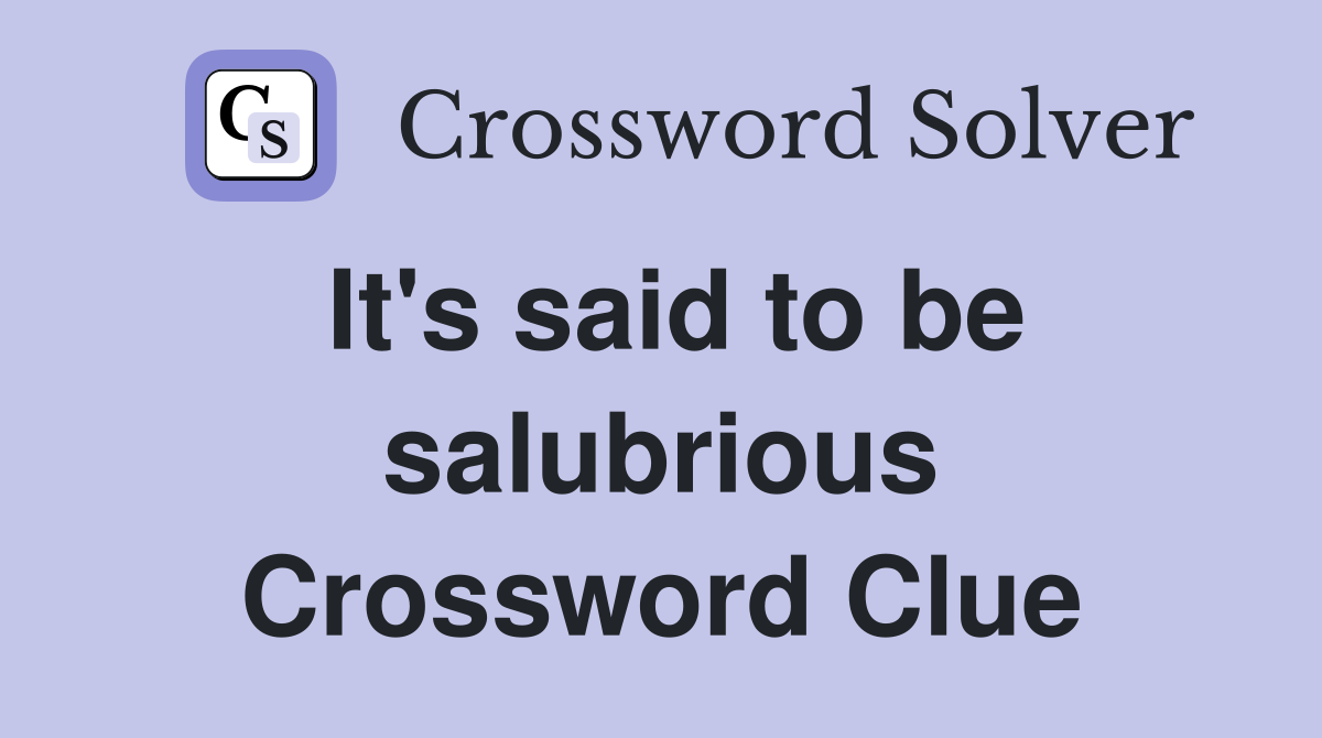 It's said to be salubrious Crossword Clue