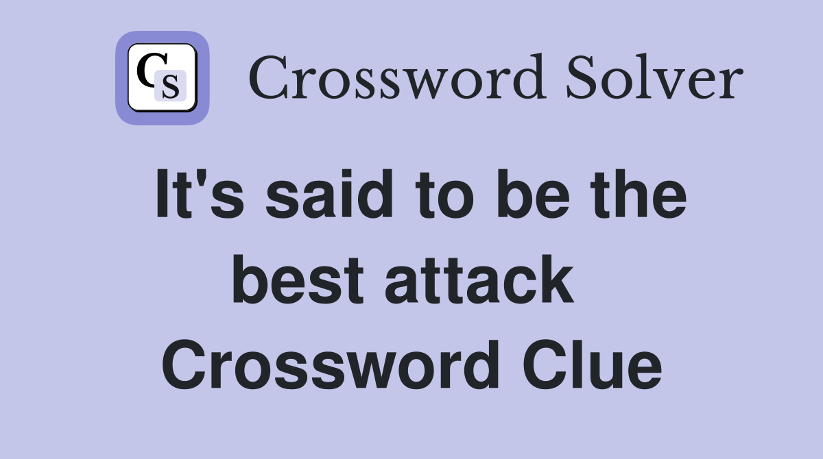 It's said to be the best attack  Crossword Clue