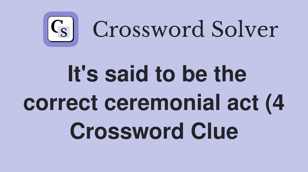 It #39 s said to be the correct ceremonial act (4) Crossword Clue Answers It #39 s said to be the correct ceremonial act (4) Crossword Clue Answers