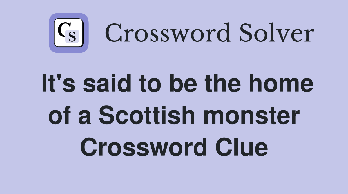 It's said to be the home of a Scottish monster Crossword Clue