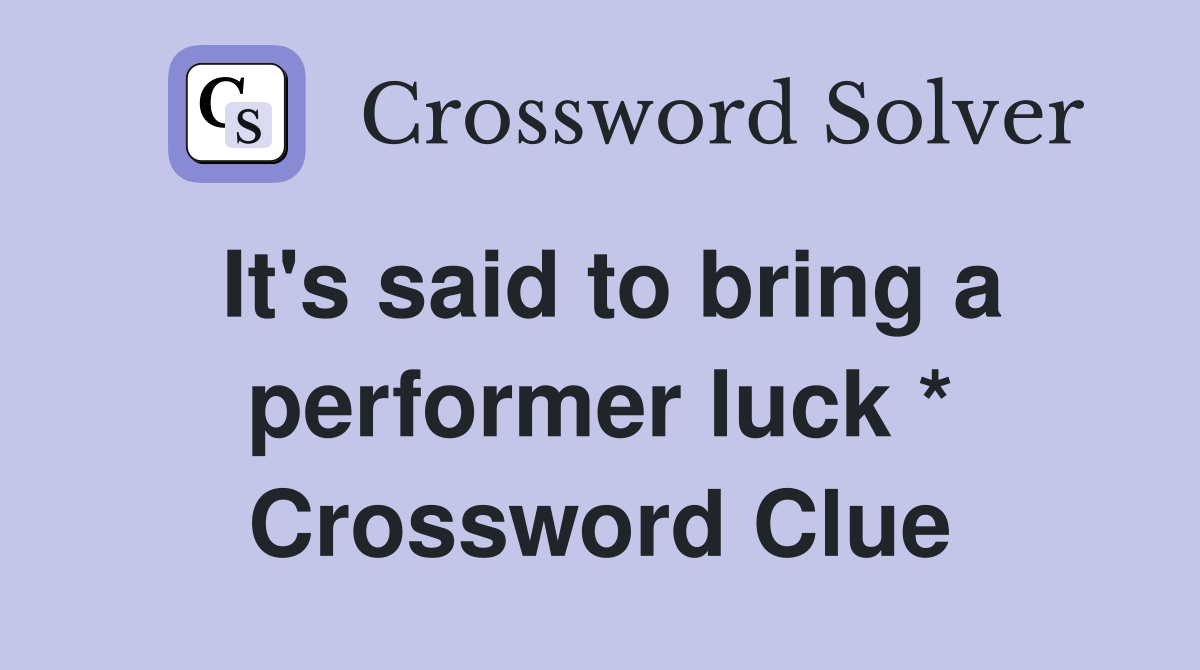 It's said to bring a performer luck * Crossword Clue