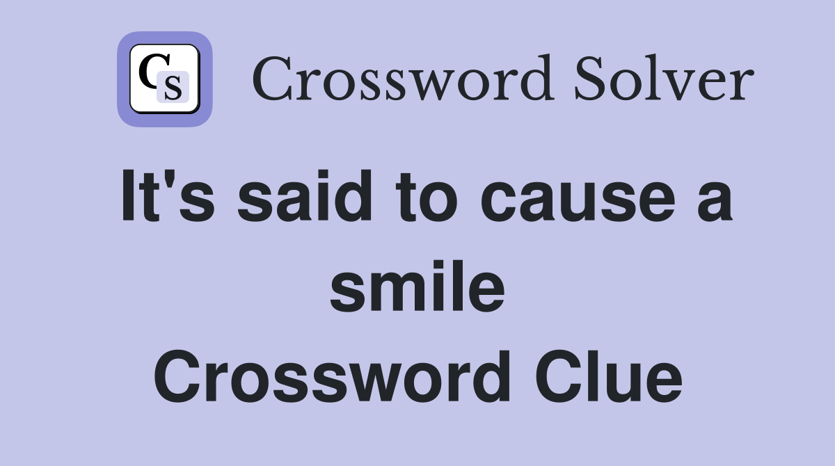 It's said to cause a smile Crossword Clue