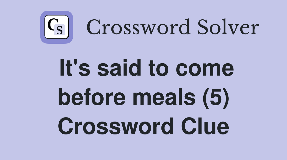 It's said to come before meals (5) Crossword Clue