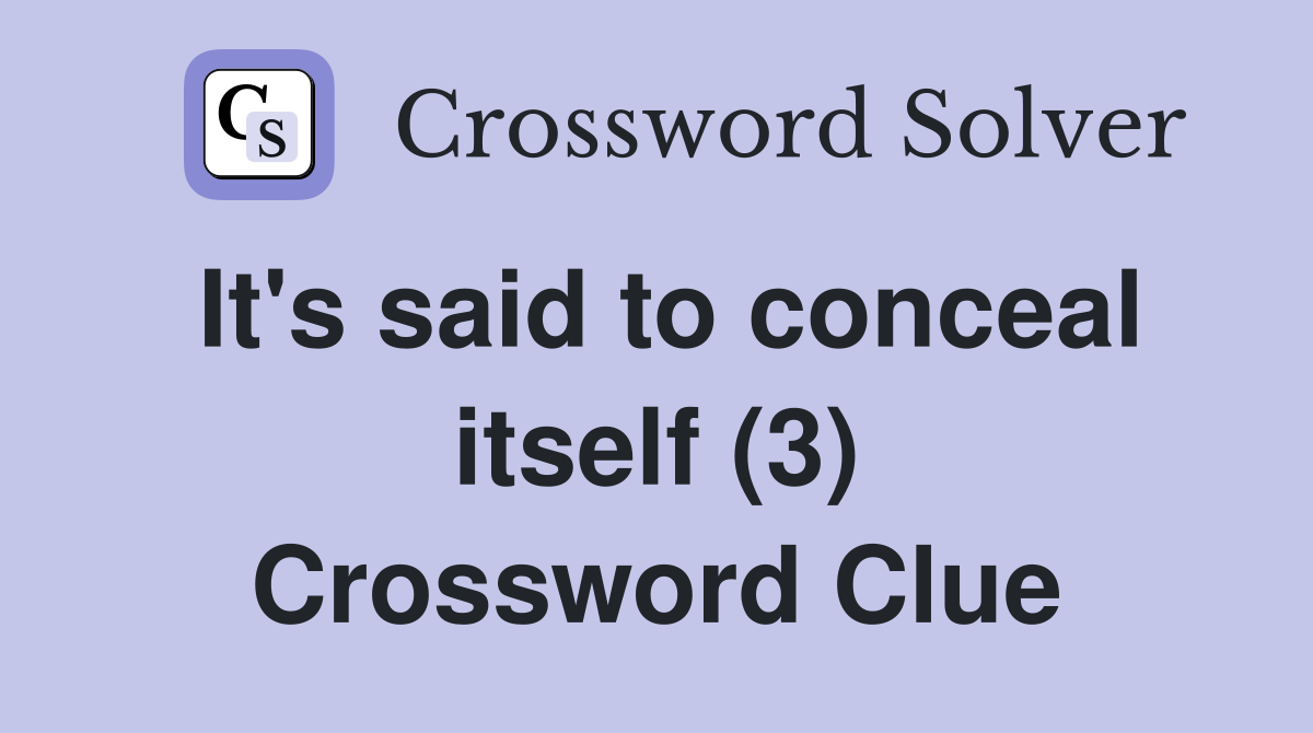 It's said to conceal itself (3) Crossword Clue