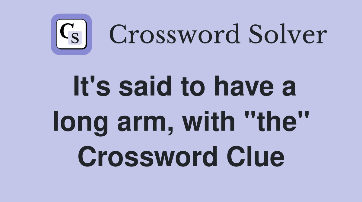 It's said to have a long arm, with "the" Crossword Clue