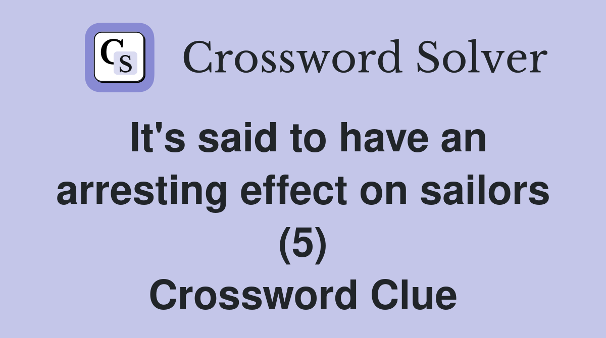 It's said to have an arresting effect on sailors (5) Crossword Clue