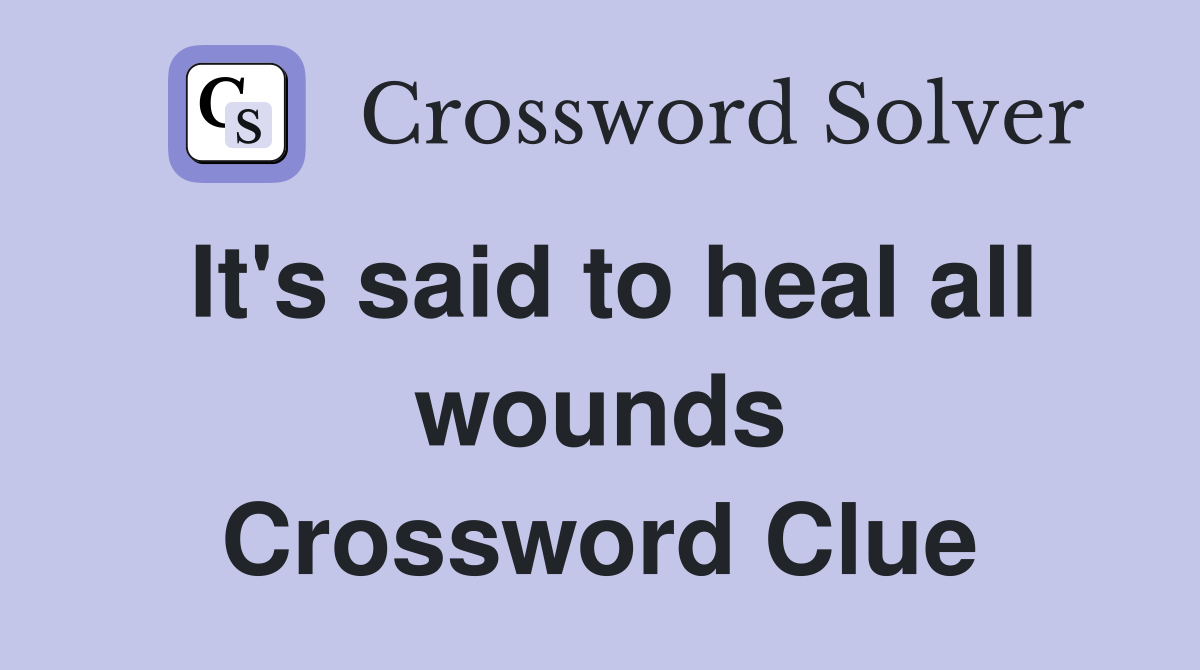 It's said to heal all wounds Crossword Clue
