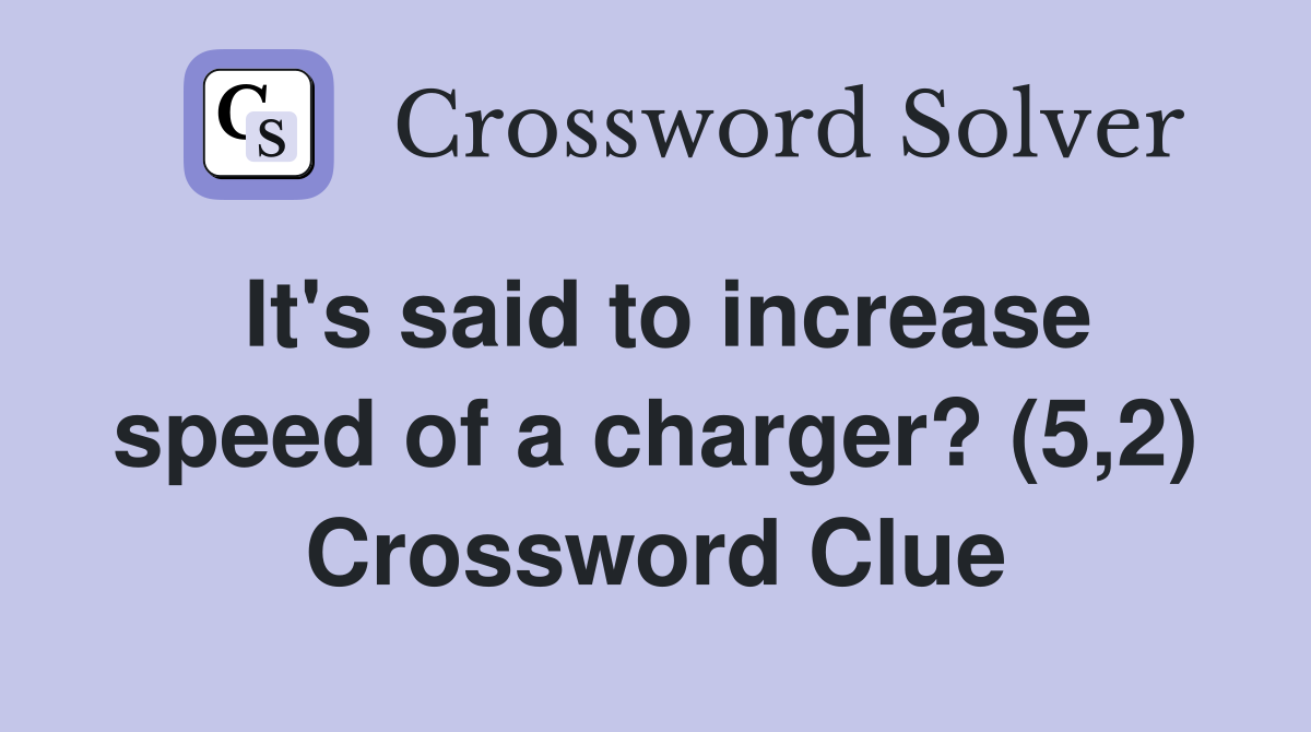 It's said to increase speed of a charger? (5,2) Crossword Clue