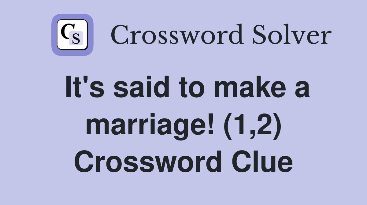 It's said to make a marriage! (1,2) Crossword Clue