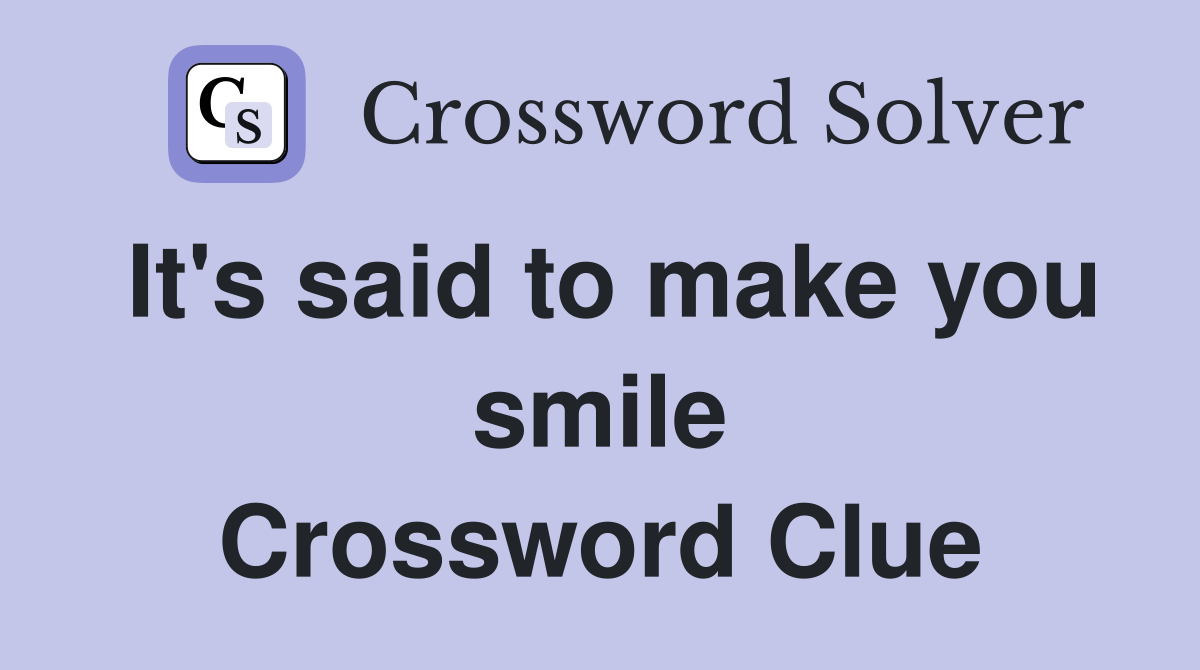 It's said to make you smile Crossword Clue