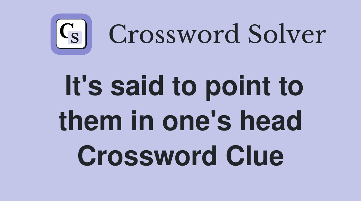 It's said to point to them in one's head Crossword Clue