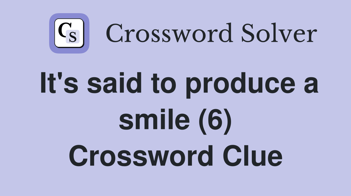 It's said to produce a smile (6) Crossword Clue