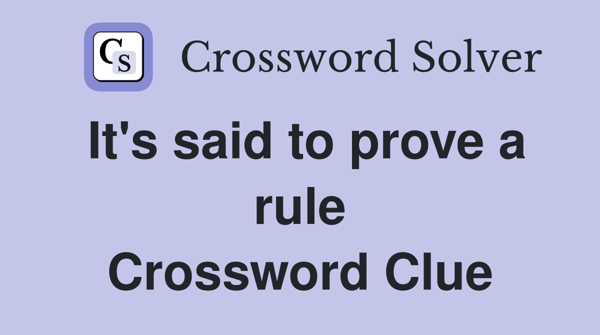 It's said to prove a rule Crossword Clue