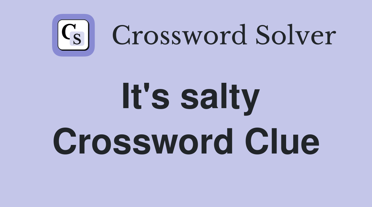 It's salty Crossword Clue